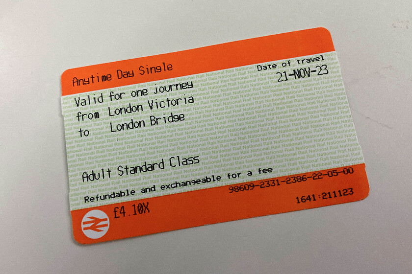 Ticket, London Victoria-London Bridge 
 My everyday single ticket from Victoria to London Bridge came in at 4.10. I could have travelled contactless via TfL which would have saved me sixty pence. It goes to prove how travel around the capital is a bit of a lottery when it comes to cost and the uninitiated. 
 Keywords: Ticket London Victoria-London Bridge